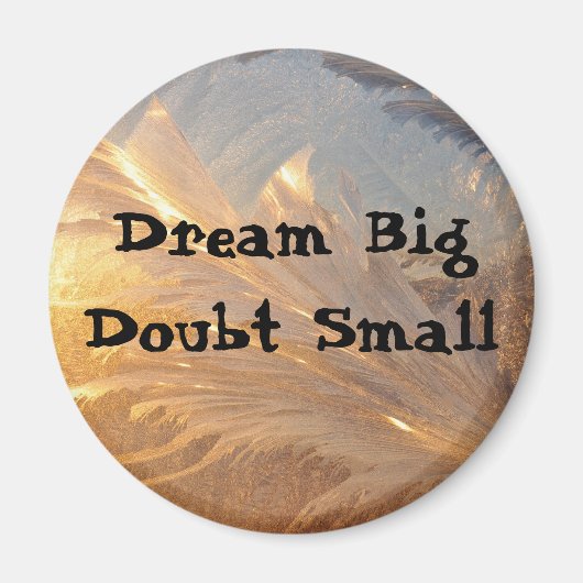 Dream Big Doubt Small Magnet (Vorne)