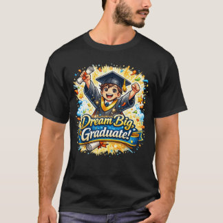 Dream Big Graduate – Graduation Celebration T-Shirt