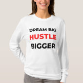 Dream Big Hustle Bigger 2 T-Shirt (Vorderseite)