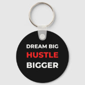 Dream Big Hustle Bigger Schlüsselanhänger (Vorderseite)