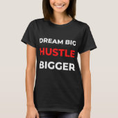 Dream Big Hustle Bigger T-Shirt (Vorderseite)