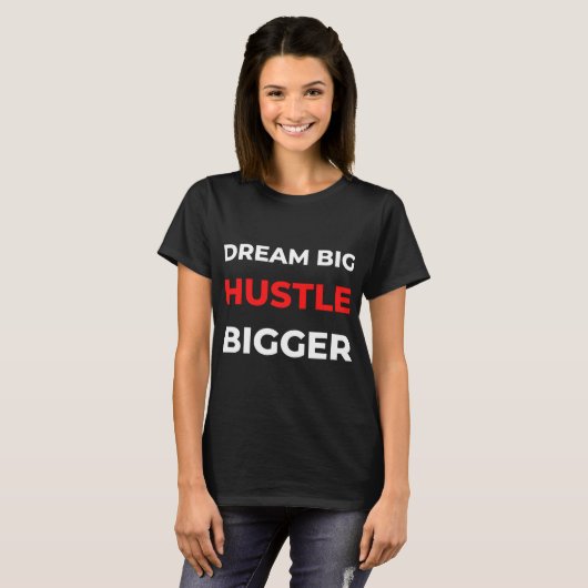 Dream Big Hustle Bigger T-Shirt (Vorne ganz)