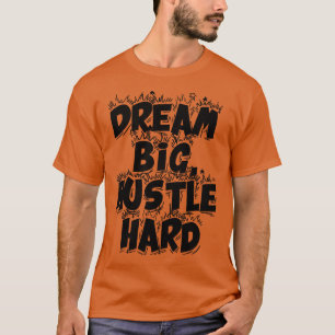 Dream Big Hustle Hard 2 T-Shirt
