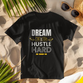Dream Big Hustle Hard - Inspirational Apparel T-Shirt