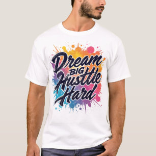 Dream Big Hustle Hard - Motivierend T-Shirt