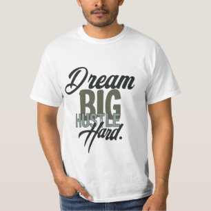 Dream Big Hustle Hard - Motivierend T - Shirt