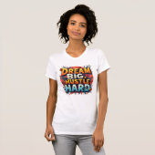 Dream Big Hustle Hard T-Shirt (Vorne ganz)