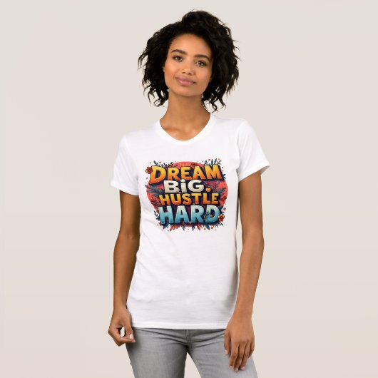 Dream Big Hustle Hard T-Shirt (Vorne ganz)