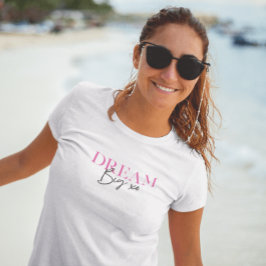Dream Big Inspiration Motivierend T-Shirt
