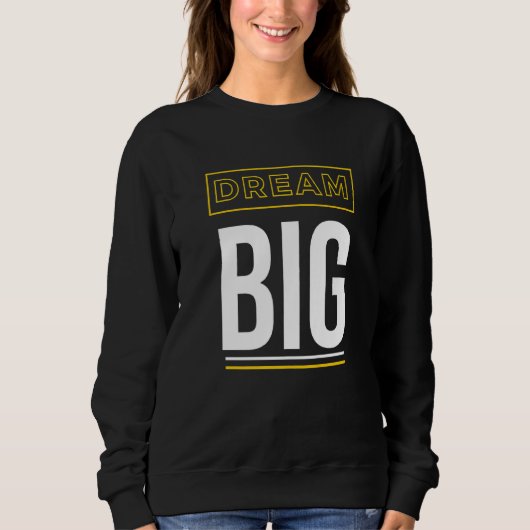 Dream Big Inspirational Slogan Sweatshirt (Vorderseite)