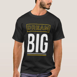 Dream Big Inspirational Slogan T-Shirt