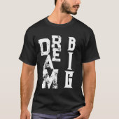 Dream Big | inspirierendes schwarzes Zitat T-Shirt (Vorderseite)