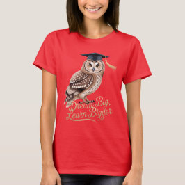 Dream Big Learn Bigger Owl Graduation  T-Shirt
