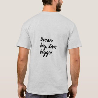 "Dream Big, Live Bigger" Motivierend T - Shirt