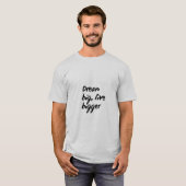 "Dream Big, Live Bigger" Motivierend T - Shirt (Vorne ganz)