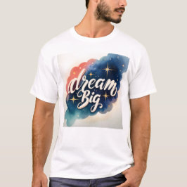 Dream Big - Motivierend Kunstwerk T-Shirt