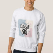 Dream Big - Motivierend Typografie-Design Sweatshirt (Vorderseite)