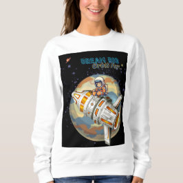 DREAM BIG ORBIT FAR SWEATSHIRT