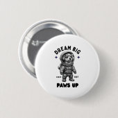 Dream Big Paws Up Astronaut Dog Button (Vorne & Hinten)