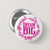 Dream Big Pink Blumenreath Button (Vorne & Hinten)