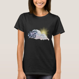 Dream Big Positive Botschaft T-Shirt