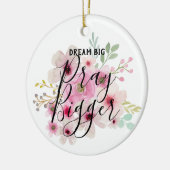 DREAM BIG PRAY BIGGER - Inspiration Zitat Geschenk Keramik Ornament (Links)