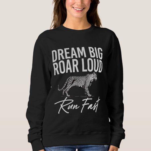 Dream Big Roar Loud Run Fast Leopard Sweatshirt (Vorderseite)