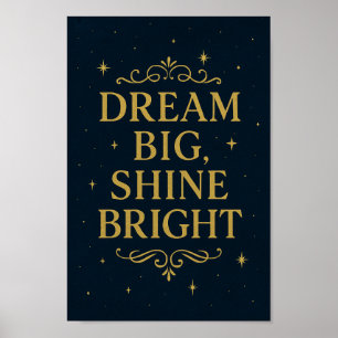 Dream Big Shine Bright Poster   Inspirationskunst