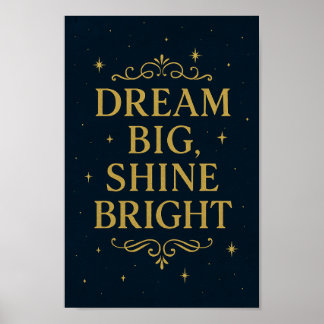 Dream Big Shine Bright Poster | Inspirationskunst