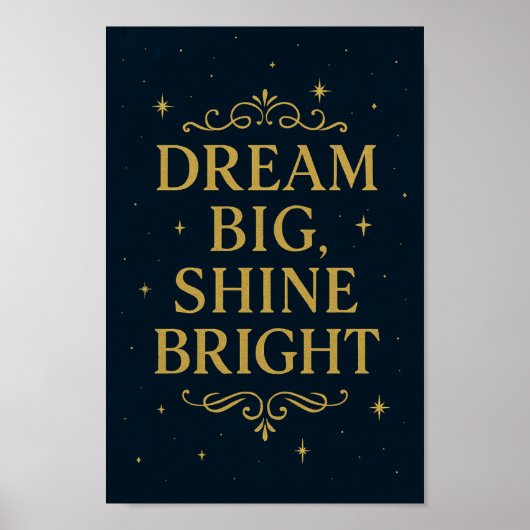 Dream Big Shine Bright Poster | Inspirationskunst (Vorne)