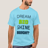 Dream Big, Shine Bright T - Shirt (Vorderseite)