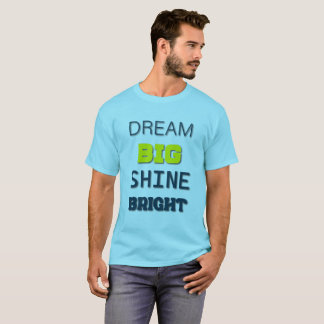 Dream Big, Shine Bright T - Shirt