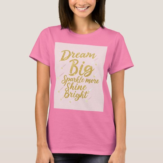 Dream Big, Sparkle More, Shine Bright - Motivation T-Shirt (Vorderseite)