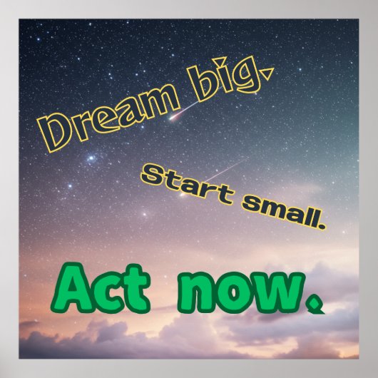 Dream Big, Start Small, Act Now - Motivational Pos Poster (Vorne)