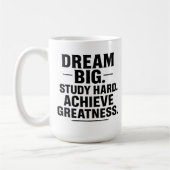 Dream Big, Study Hard, Achieve Greatness" Inspirat Kaffeetasse (Links)