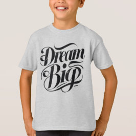 Dream Big T - Shirt