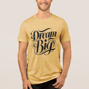 Dream Big Tri-Blend-Shirt Tri-Blend Shirt