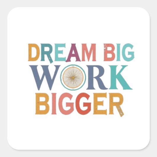 "Dream Big, Work Bigger": Quadratischer Aufkleber (Vorderseite)