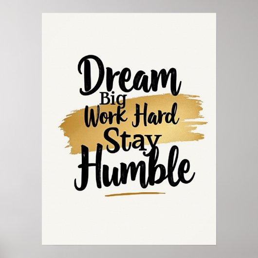 Dream Big Work Hard Bleibe Humble : Gold Brushstro Poster (Vorne)