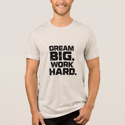 DREAM BIG WORK HARD Design 04 T-Shirt Tri-Blend Shirt (Vorderseite)