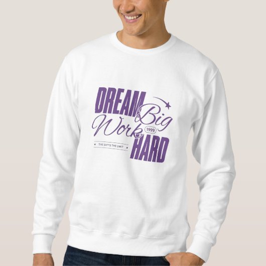 Dream Big, Work Hard - Motivierend Sweatshirt (Vorderseite)