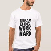 DREAM BIG WORK HARD T - Shirt (Vorderseite)
