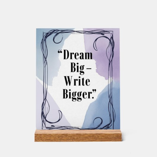 Dream Big Write Bigger Acrylschild (Vorderseite)