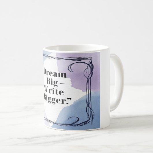 Dream Big Write Bigger Kaffeetasse (VorderseiteRechts)
