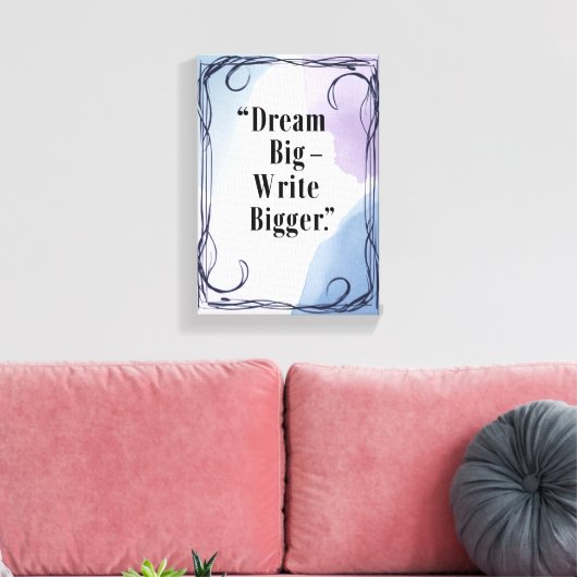 Dream Big Write Bigger Leinwanddruck (Insitu (Wohnzimmer))