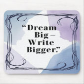 Dream Big Write Bigger Mousepad (Vorne)