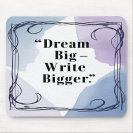 Dream Big Write Bigger Mousepad