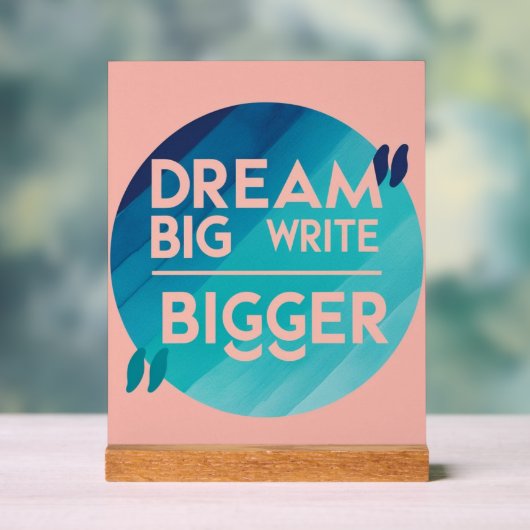 Dream Big Write Bigger Option 2 Acrylschild (Neutral)