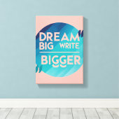 Dream Big Write Bigger Option 2 Leinwanddruck (Insitu (Holzboden))