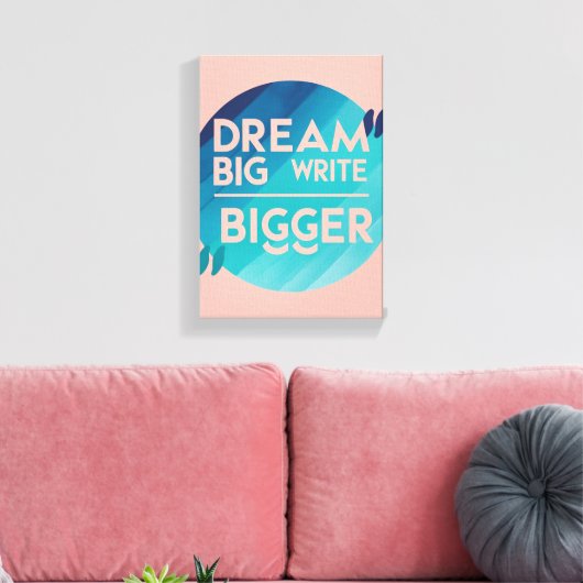 Dream Big Write Bigger Option 2 Leinwanddruck (Insitu (Wohnzimmer))